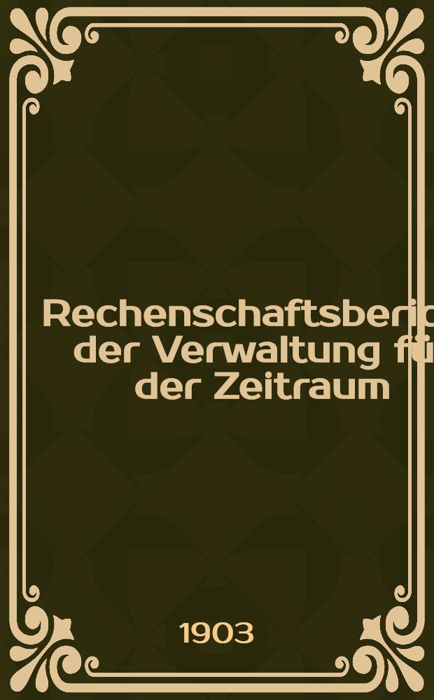 Rechenschaftsbericht der Verwaltung für der Zeitraum