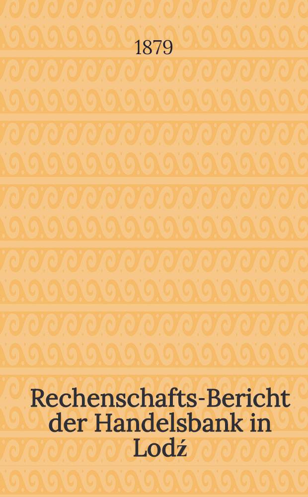 Rechenschafts-Bericht der Handelsbank in Lodź
