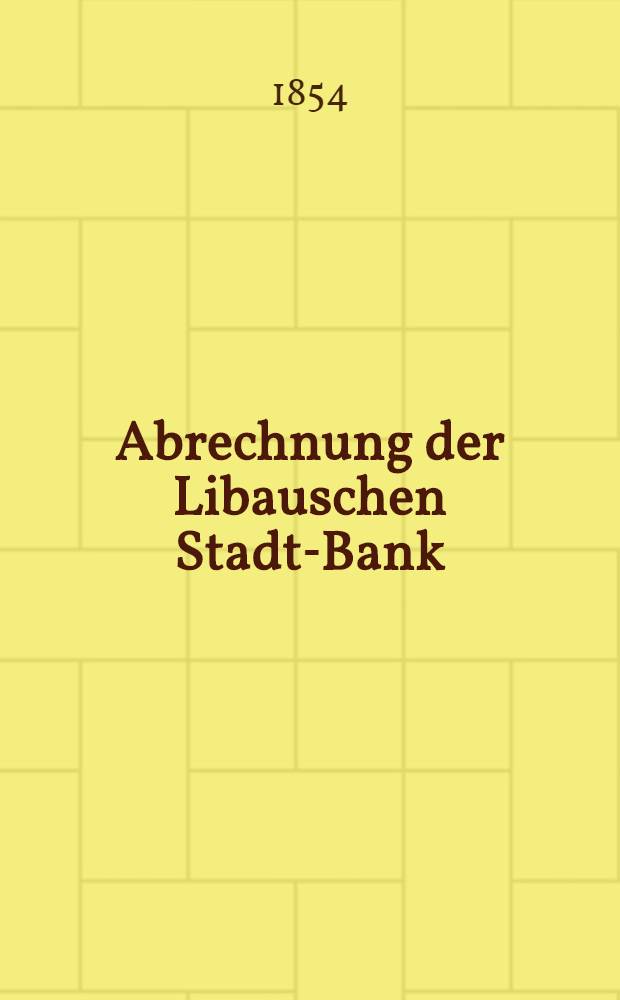 Abrechnung der Libauschen Stadt-Bank