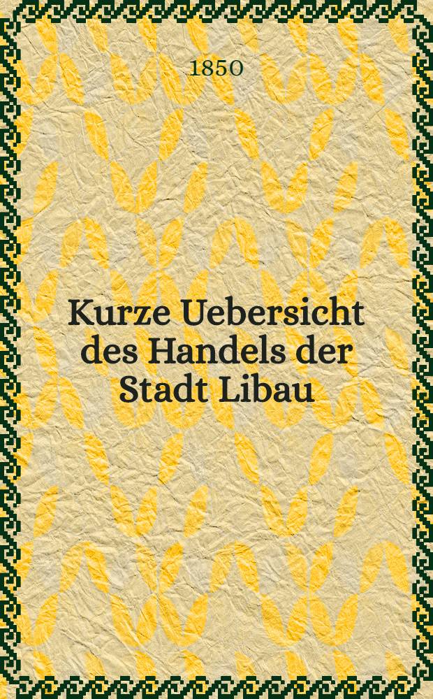 Kurze Uebersicht des Handels der Stadt Libau