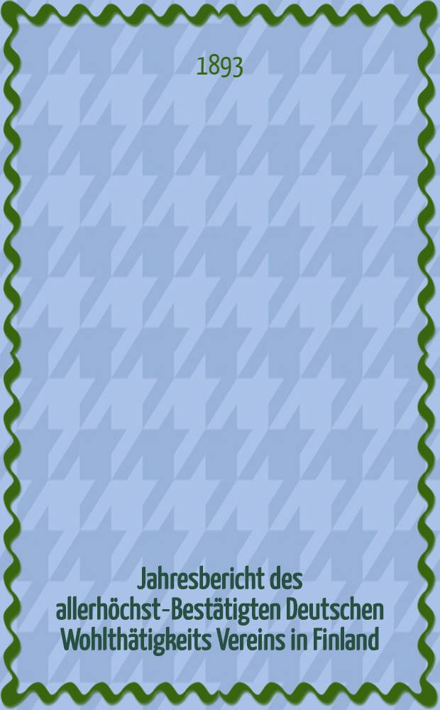 Jahresbericht des allerhöchst-Bestätigten Deutschen Wohlthätigkeits Vereins in Finland