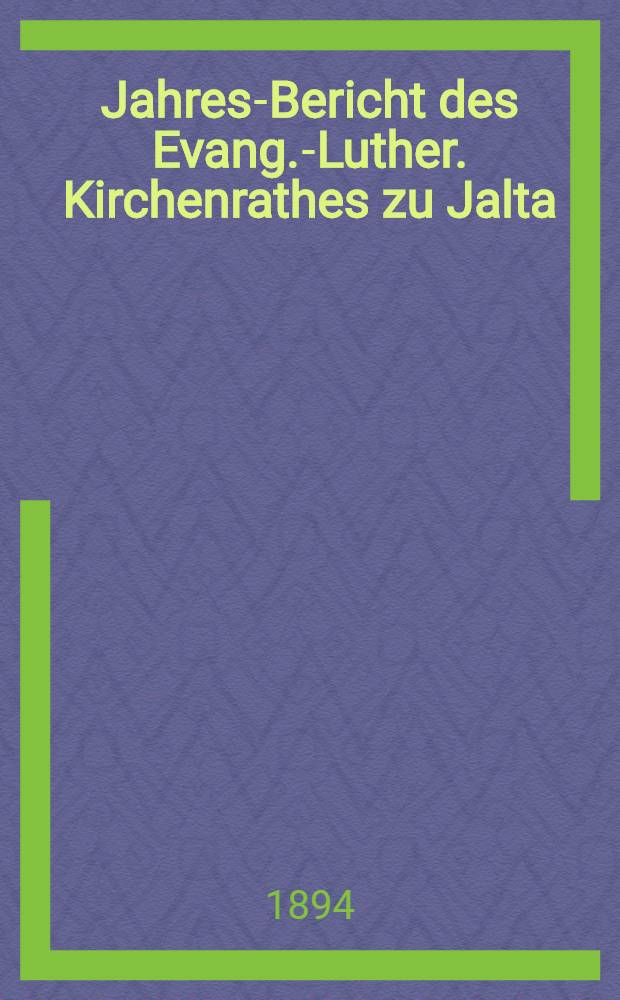 Jahres-Bericht des Evang.-Luther. Kirchenrathes zu Jalta (Taurien)