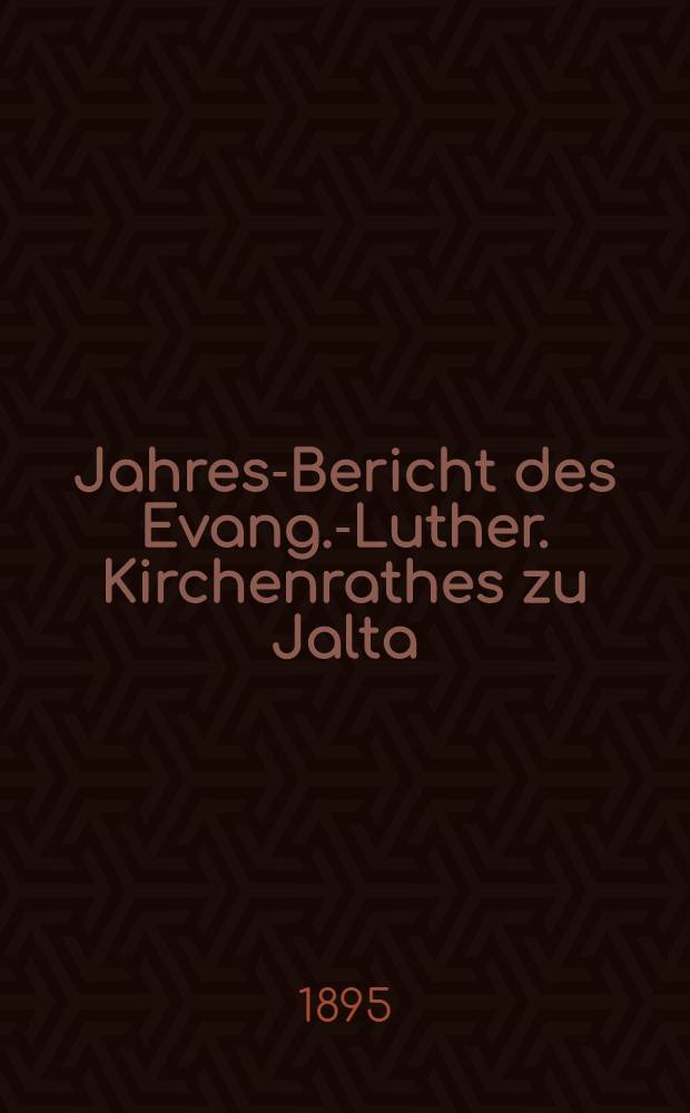 Jahres-Bericht des Evang.-Luther. Kirchenrathes zu Jalta (Taurien)