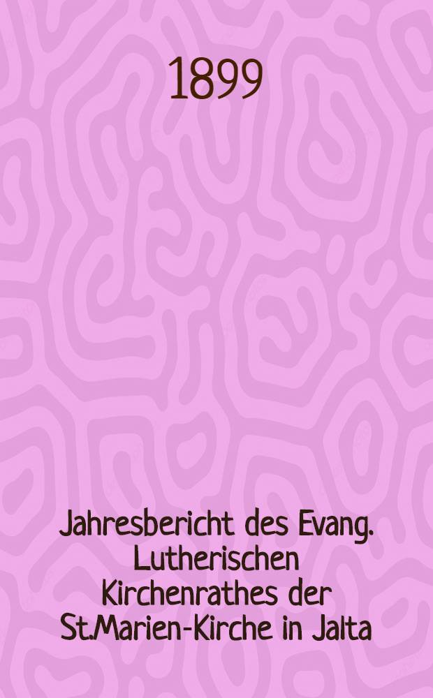 Jahresbericht des Evang. Lutherischen Kirchenrathes der St.Marien-Kirche in Jalta