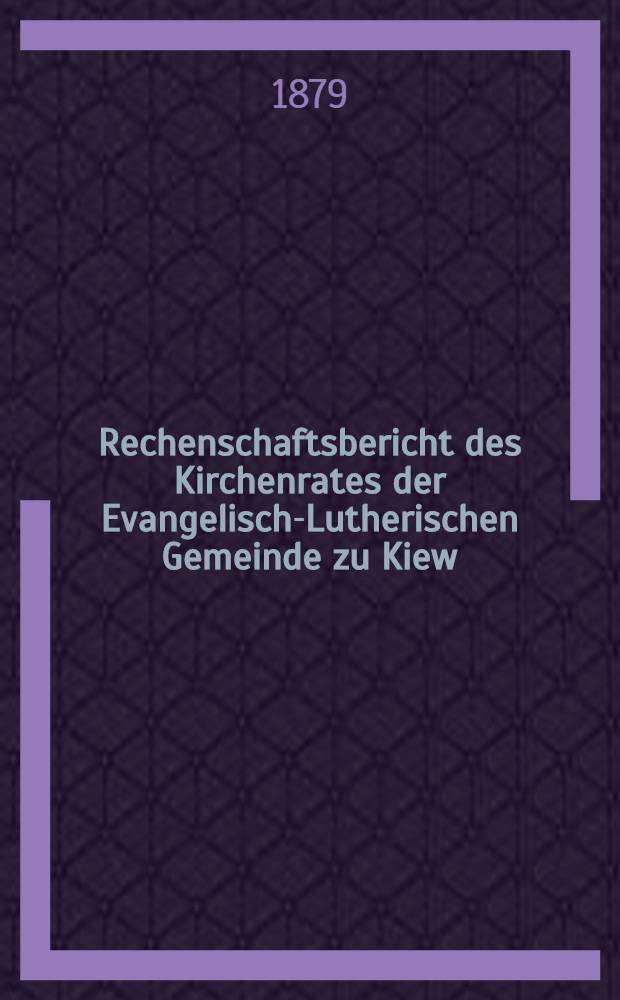 Rechenschaftsbericht des Kirchenrates der Evangelisch-Lutherischen Gemeinde zu Kiew