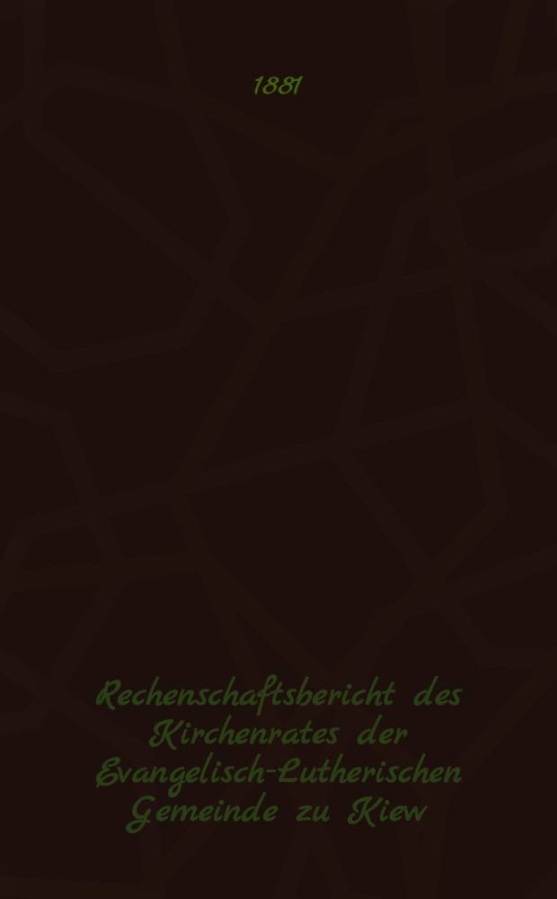 Rechenschaftsbericht des Kirchenrates der Evangelisch-Lutherischen Gemeinde zu Kiew