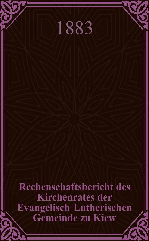 Rechenschaftsbericht des Kirchenrates der Evangelisch-Lutherischen Gemeinde zu Kiew
