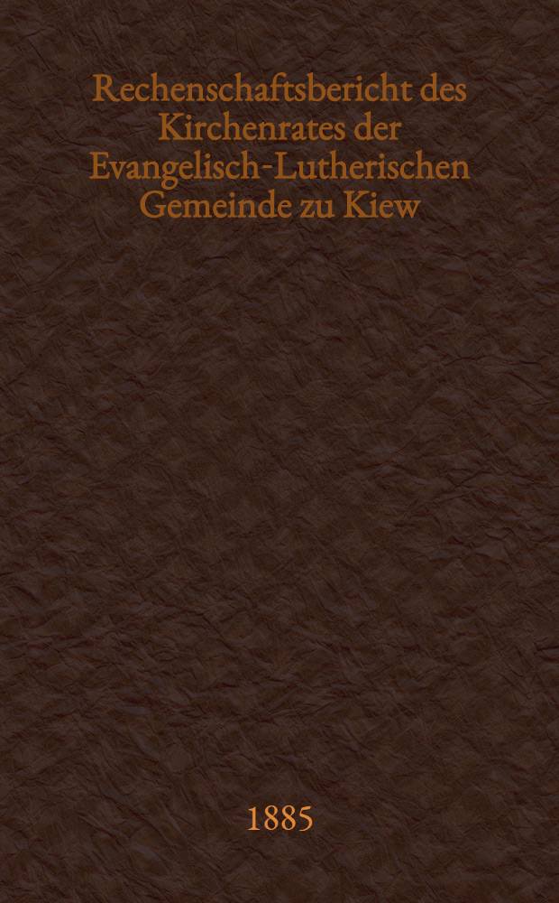 Rechenschaftsbericht des Kirchenrates der Evangelisch-Lutherischen Gemeinde zu Kiew