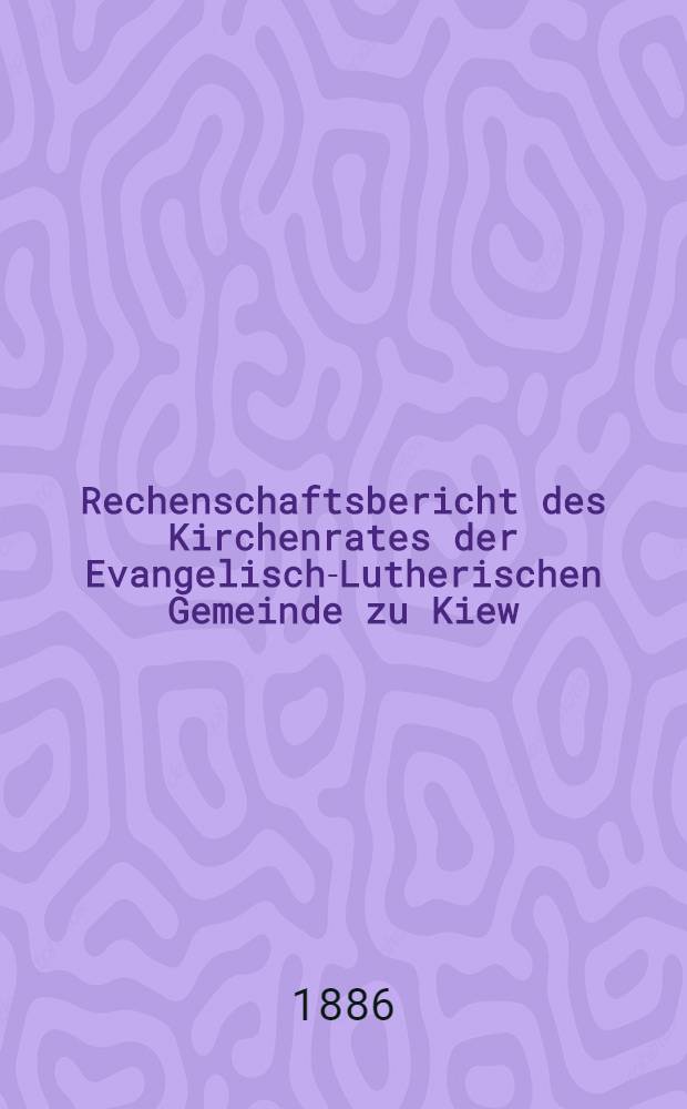 Rechenschaftsbericht des Kirchenrates der Evangelisch-Lutherischen Gemeinde zu Kiew