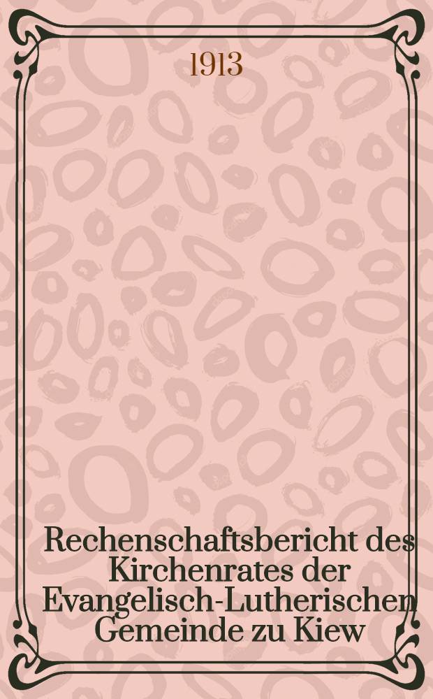 Rechenschaftsbericht des Kirchenrates der Evangelisch-Lutherischen Gemeinde zu Kiew