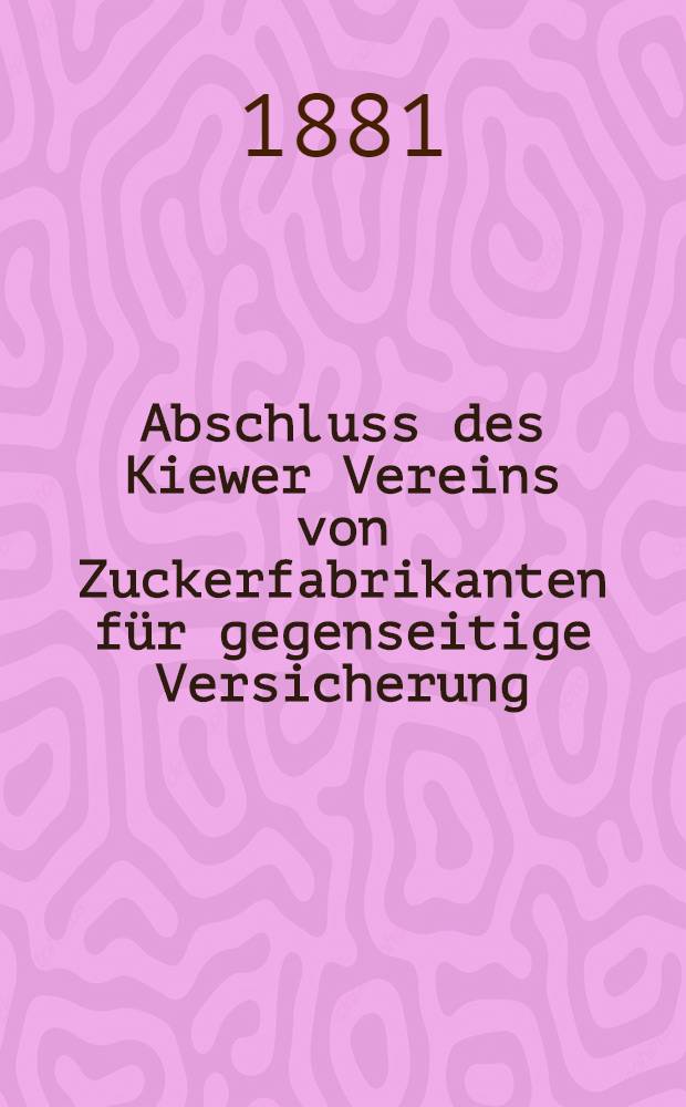 Abschluss des Kiewer Vereins von Zuckerfabrikanten für gegenseitige Versicherung