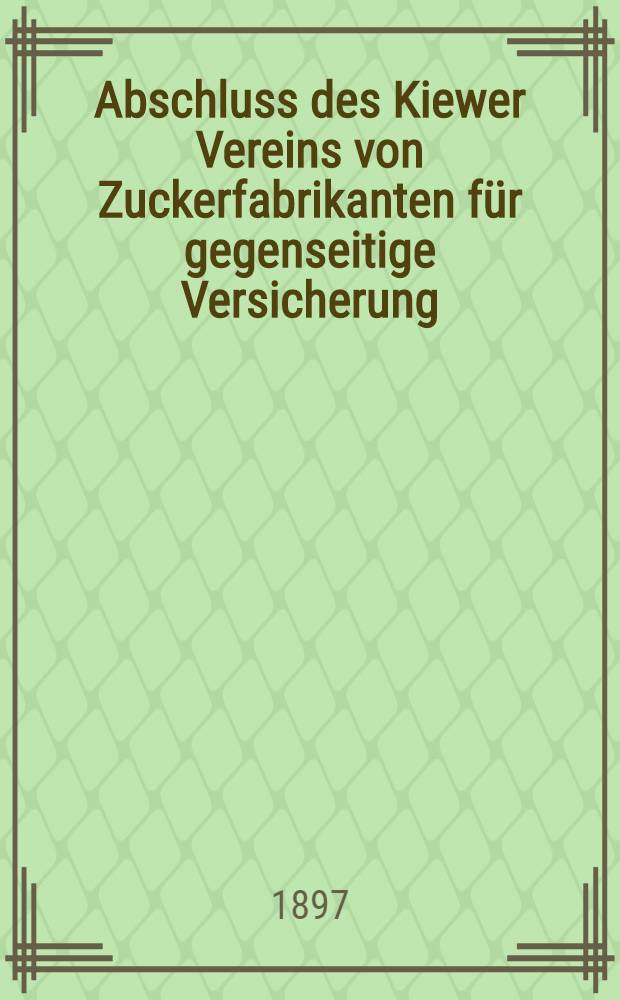 Abschluss des Kiewer Vereins von Zuckerfabrikanten für gegenseitige Versicherung