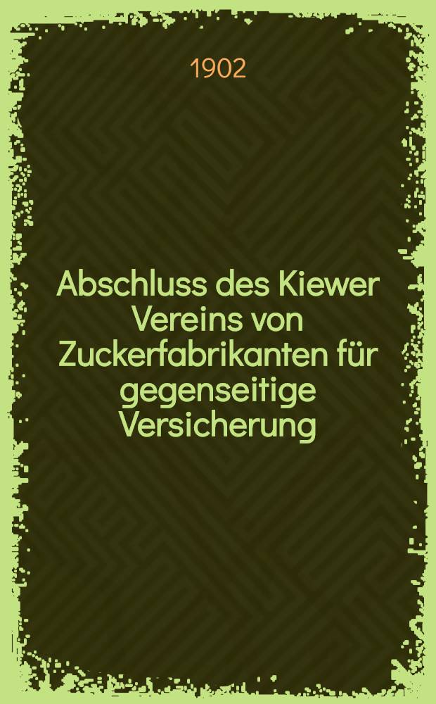 Abschluss des Kiewer Vereins von Zuckerfabrikanten für gegenseitige Versicherung