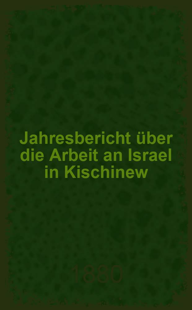 Jahresbericht über die Arbeit an Israel in Kischinew