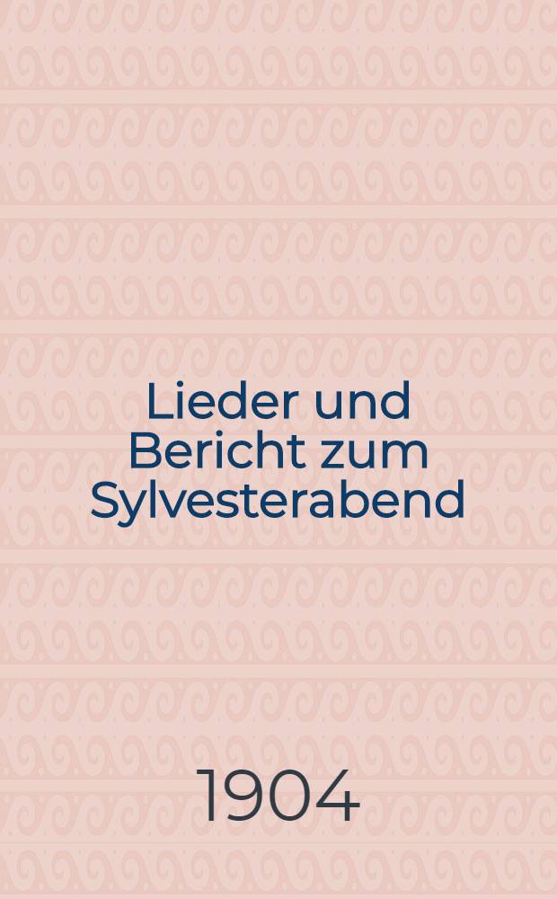 Lieder und Bericht zum Sylvesterabend : Ein Erinnerungsblatt für die St.Johannis-Gemeinde in Fellin