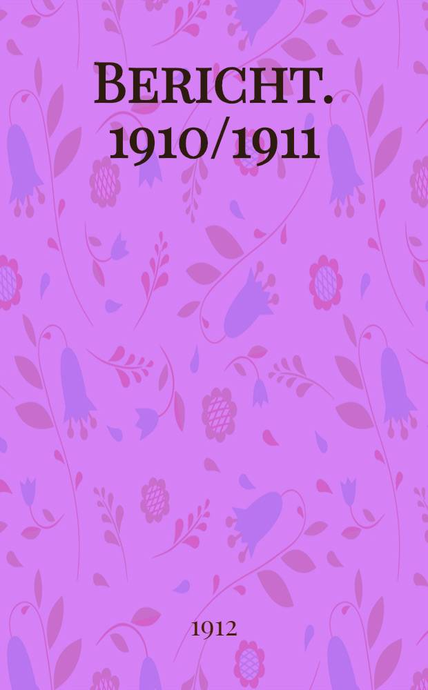 Bericht. 1910/1911