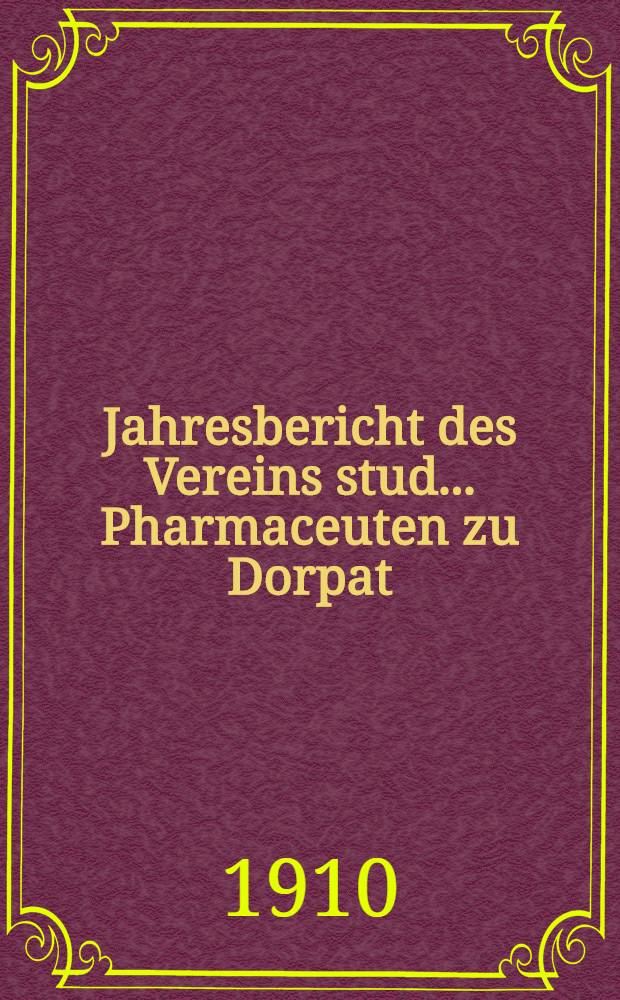 Jahresbericht des Vereins stud.. Pharmaceuten zu Dorpat
