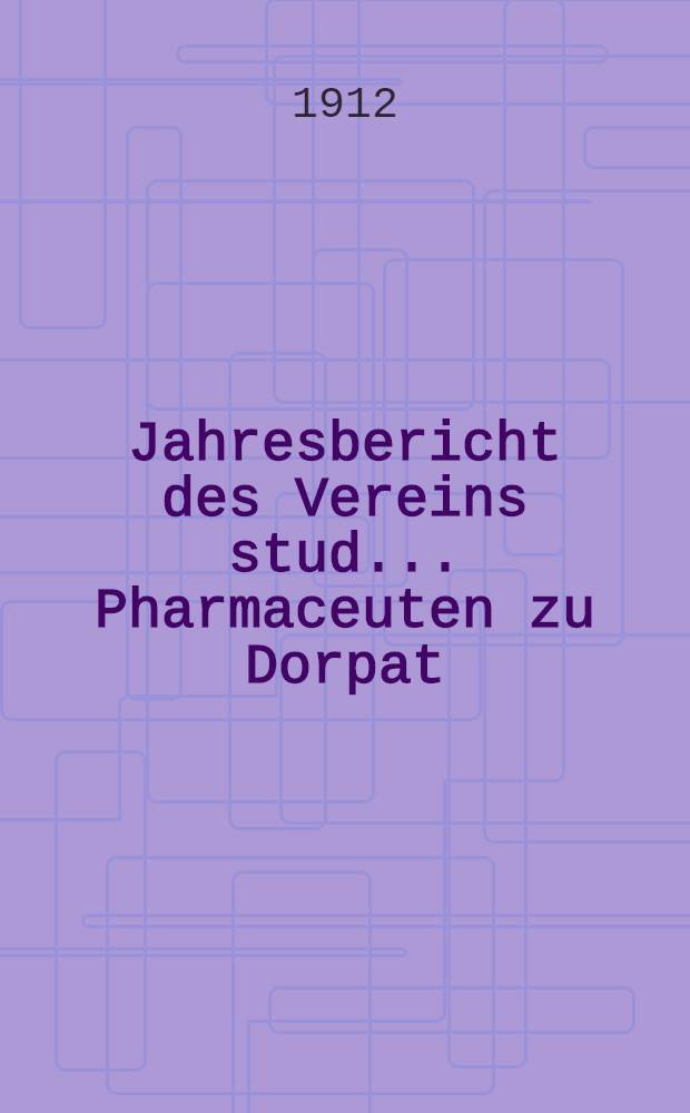 Jahresbericht des Vereins stud.. Pharmaceuten zu Dorpat