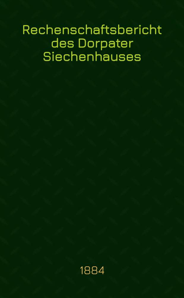 Rechenschaftsbericht des Dorpater Siechenhauses