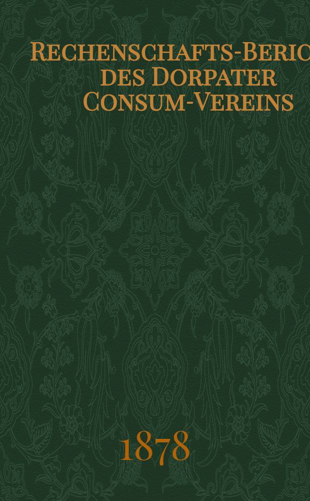 Rechenschafts-Bericht des Dorpater Consum-Vereins