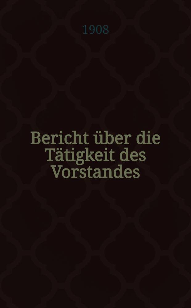 Bericht über die Tätigkeit des Vorstandes : Aus dem Leben der Dorpater Ortsgruppe des Deutschen Vereins