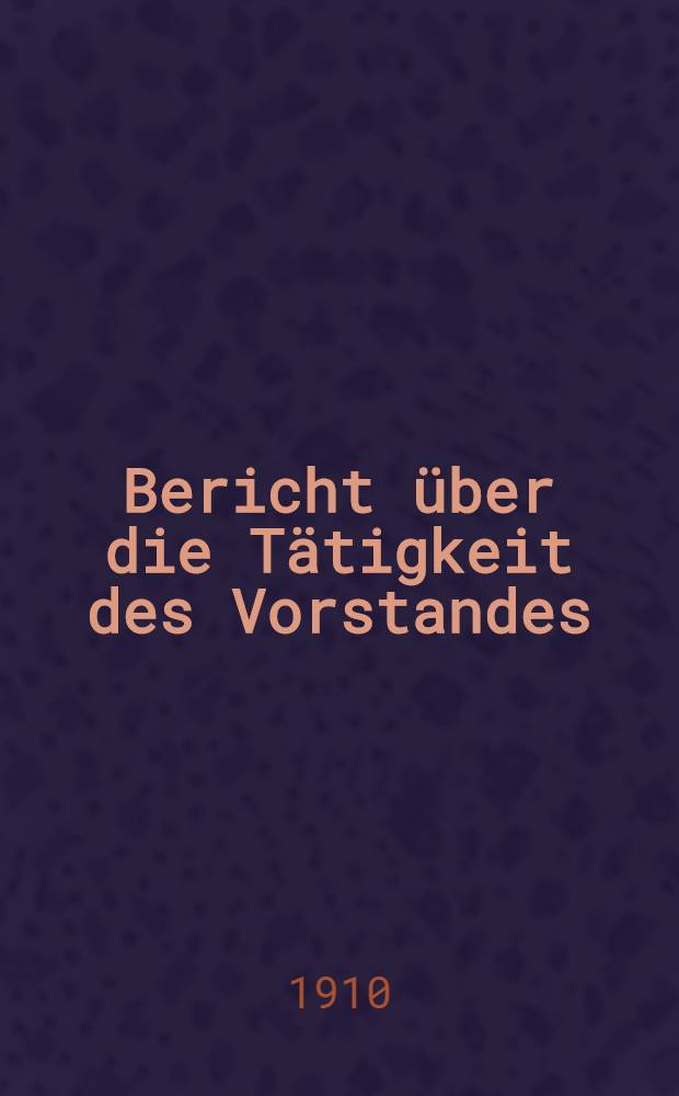 Bericht über die Tätigkeit des Vorstandes : Aus dem Leben der Dorpater Ortsgruppe des Deutschen Vereins
