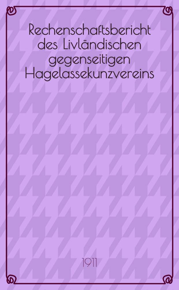 Rechenschaftsbericht des Livländischen gegenseitigen Hagelassekunzvereins