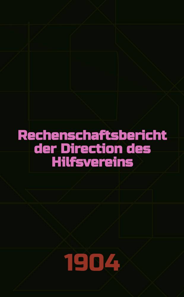 Rechenschaftsbericht der Direction des Hilfsvereins (Deutscher Wohlthätigkeits-Verein)