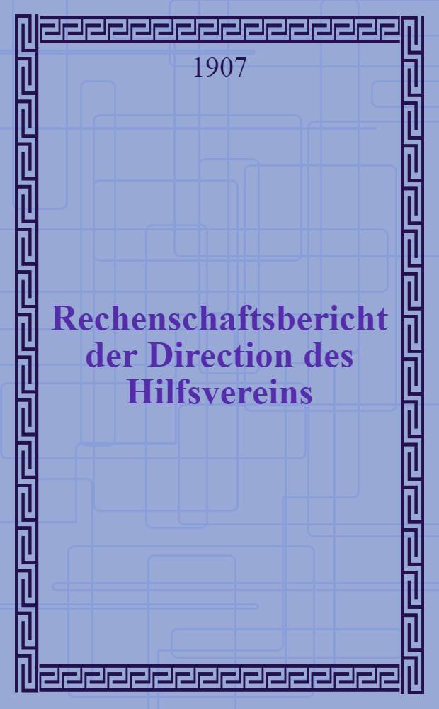 Rechenschaftsbericht der Direction des Hilfsvereins (Deutscher Wohlthätigkeits-Verein)