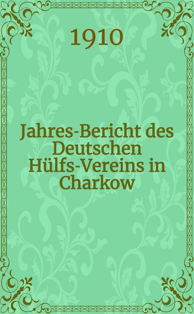 Jahres-Bericht des Deutschen Hülfs-Vereins in Charkow