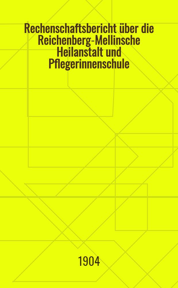 Rechenschaftsbericht &uuml;ber die Reichenberg-Mellinsche Heilanstalt und Pflegerinnenschule (in der Zeit vom 10 Now. bis zum Mai)