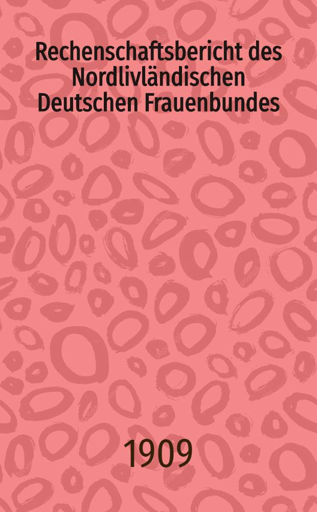 Rechenschaftsbericht des Nordlivländischen Deutschen Frauenbundes