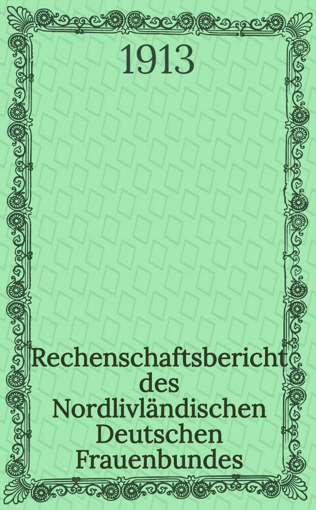 Rechenschaftsbericht des Nordlivl&auml;ndischen Deutschen Frauenbundes