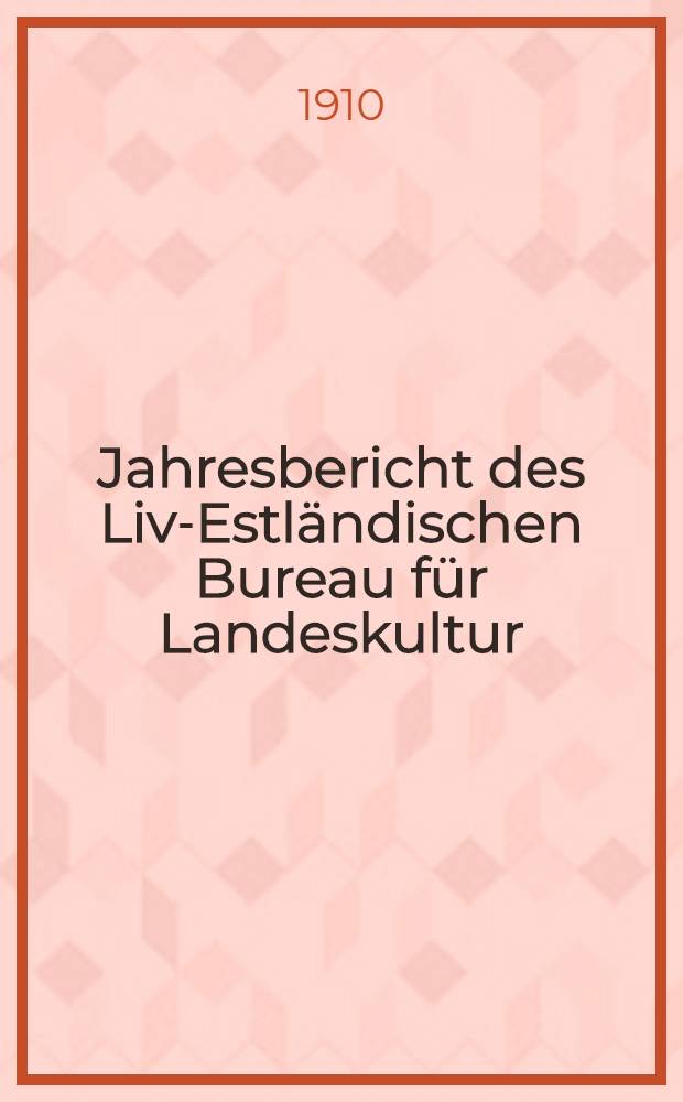 Jahresbericht des Liv-Estländischen Bureau für Landeskultur