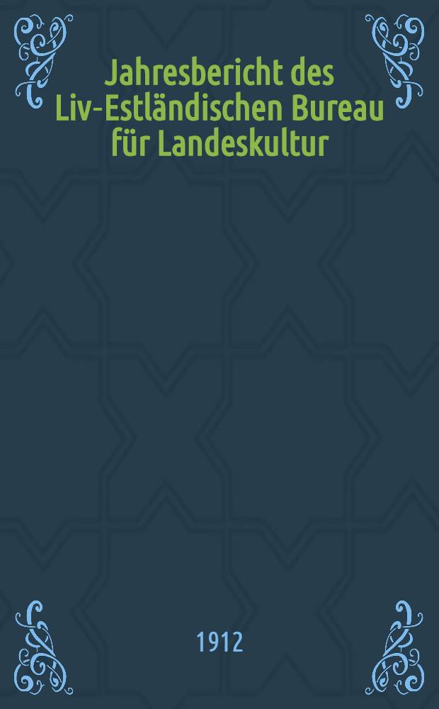 Jahresbericht des Liv-Estländischen Bureau für Landeskultur