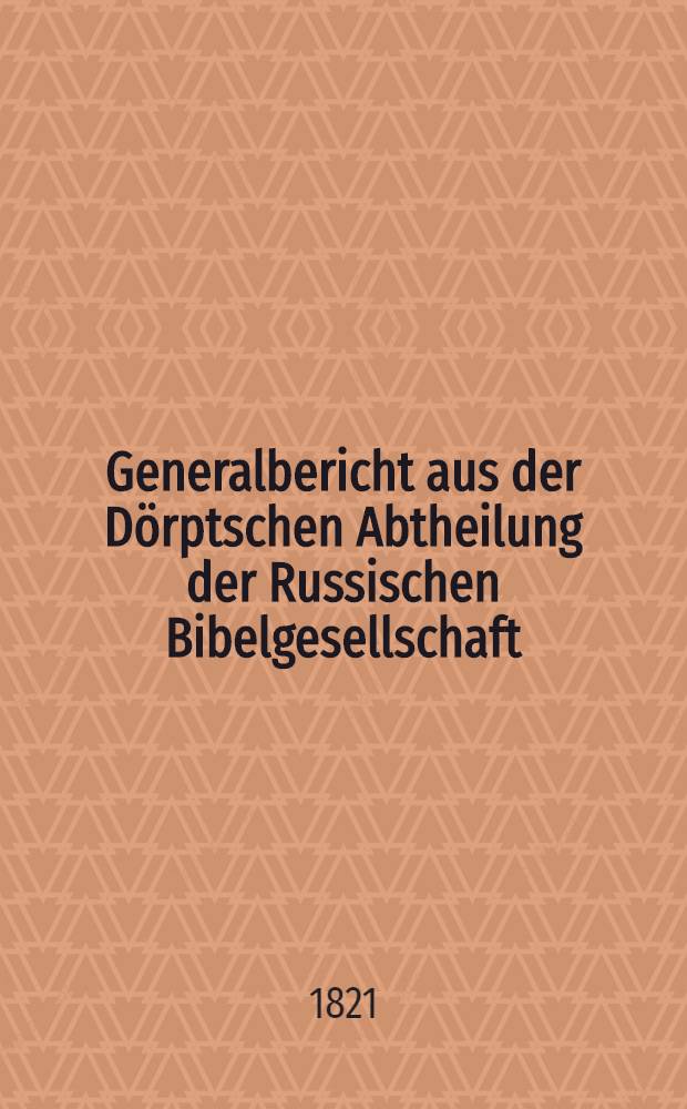 Generalbericht aus der Dörptschen Abtheilung der Russischen Bibelgesellschaft
