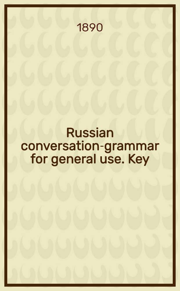 Russian conversation-grammar for general use. Key