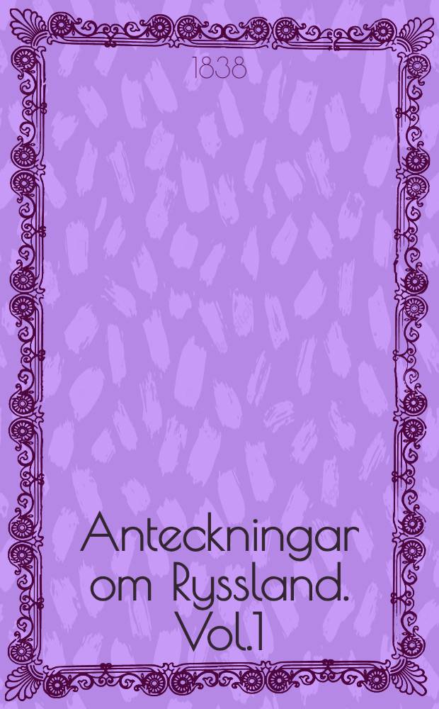 Anteckningar om Ryssland. Vol.1