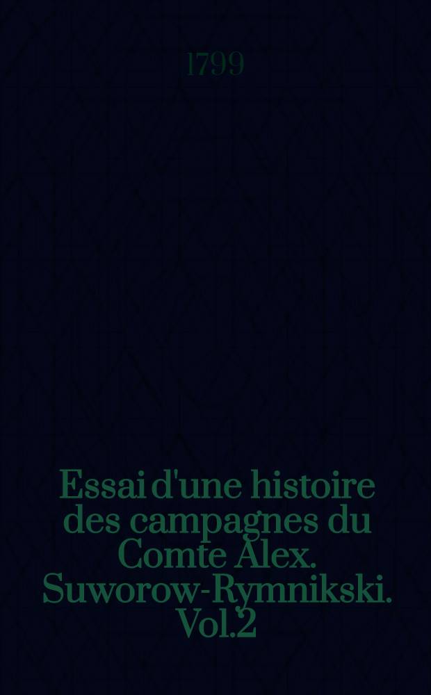 Essai d'une histoire des campagnes du Comte Alex. Suworow-Rymnikski. Vol.2