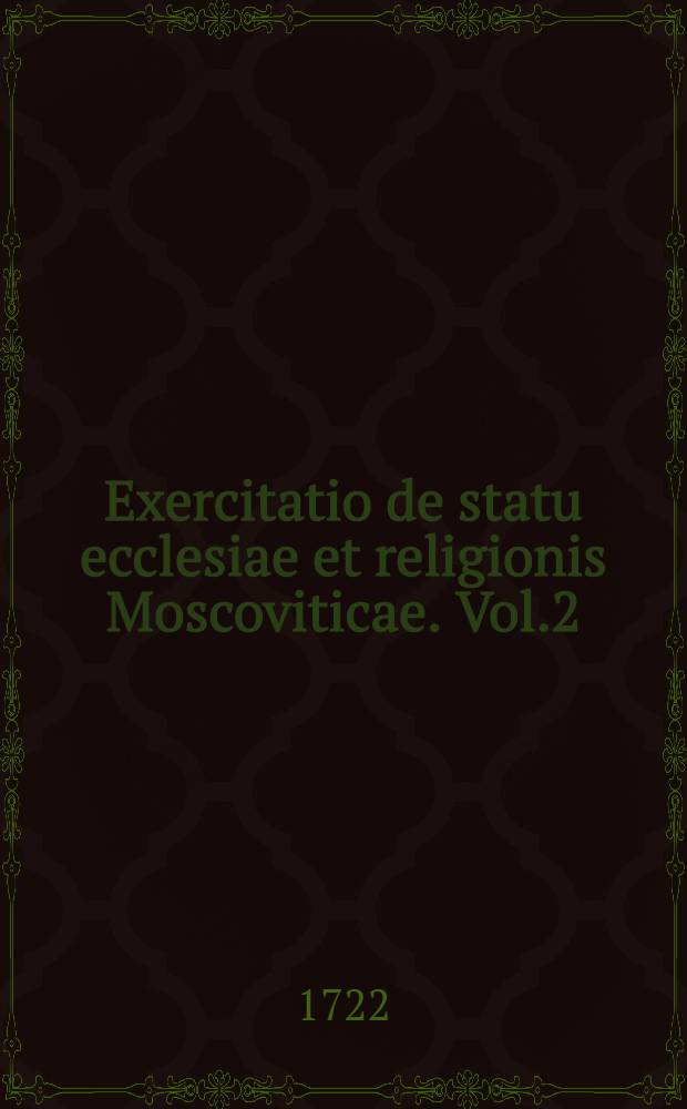 Exercitatio de statu ecclesiae et religionis Moscoviticae. Vol.2