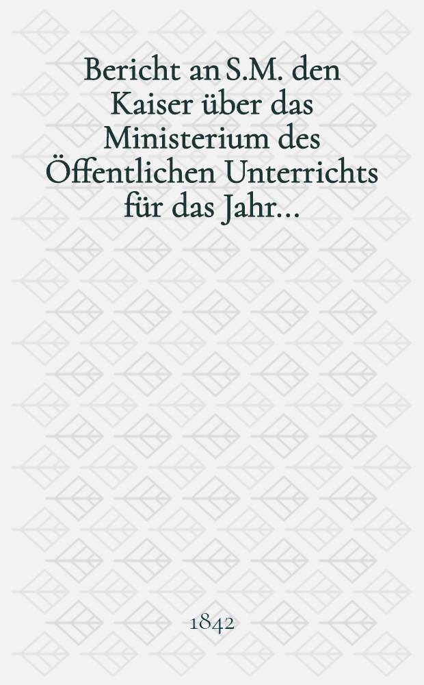 Bericht an S.M. den Kaiser über das Ministerium des Öffentlichen Unterrichts für das Jahr ..