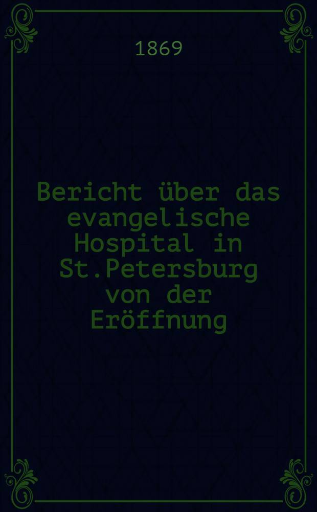 Bericht &uuml;ber das evangelische Hospital in St.Petersburg von der Er&ouml;ffnung