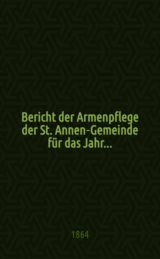 Bericht der Armenpflege der St. Annen-Gemeinde für das Jahr ..