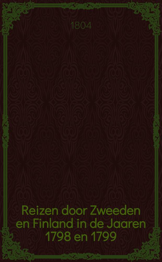 Reizen door Zweeden en Finland in de Jaaren 1798 en 1799 : Uit het Engelsch. Vol.1