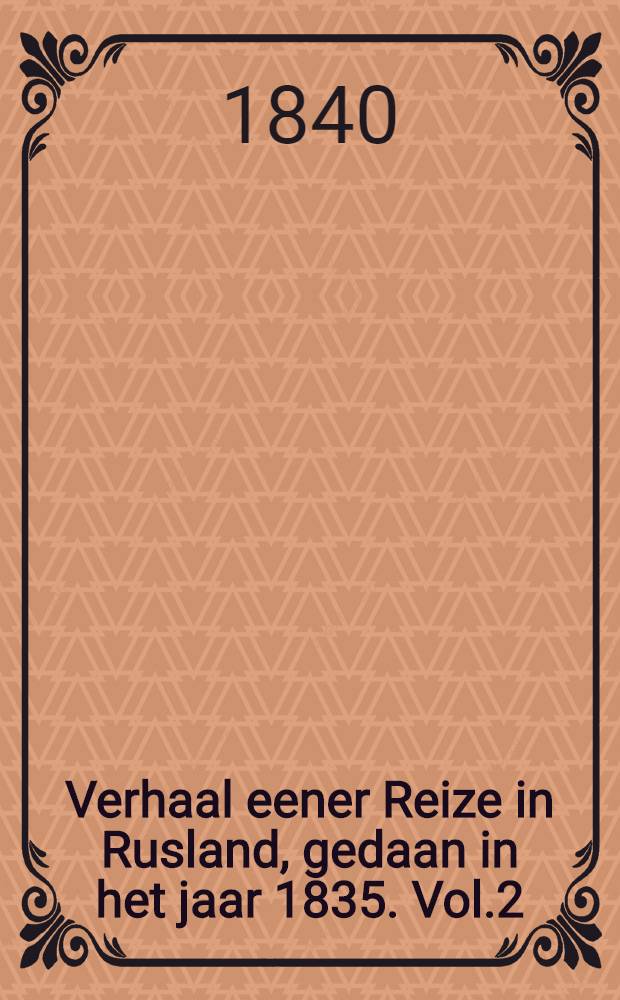 Verhaal eener Reize in Rusland, gedaan in het jaar 1835. Vol.2