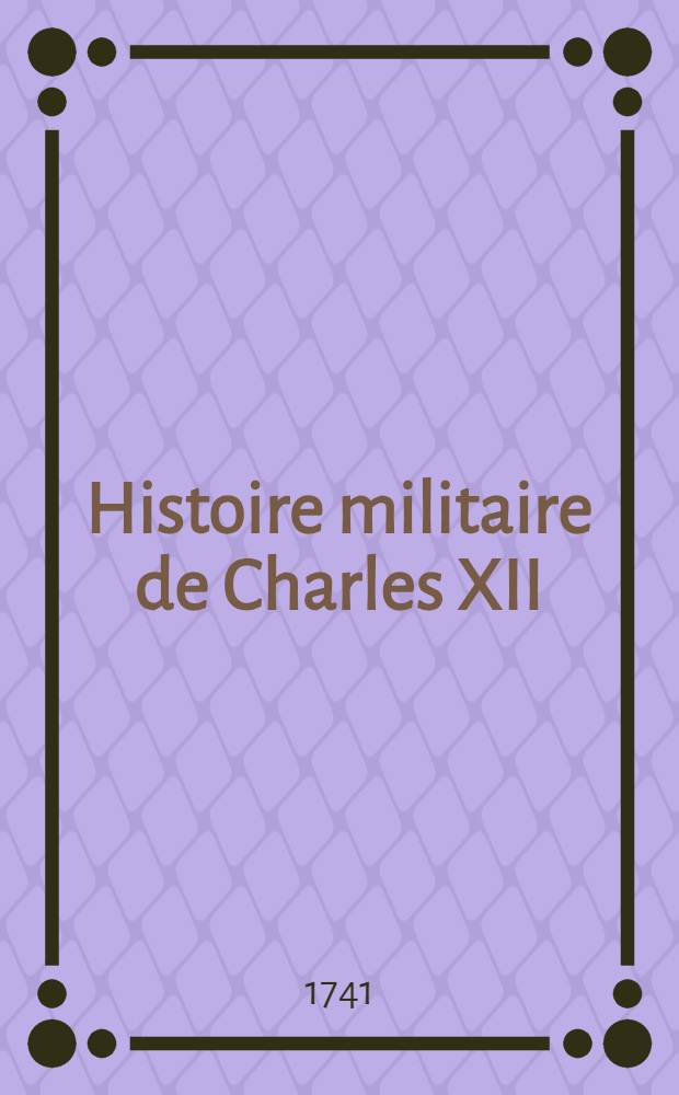 Histoire militaire de Charles XII : On y a joint une rélation de la bataille de Pultowa. Vol.3