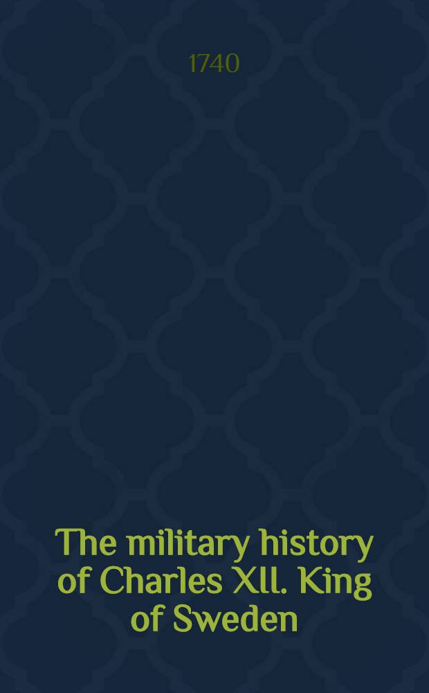 The military history of Charles XII. King of Sweden : To which is added, an exact Account of the Battle of Pultowa Translated into English. Vol.3