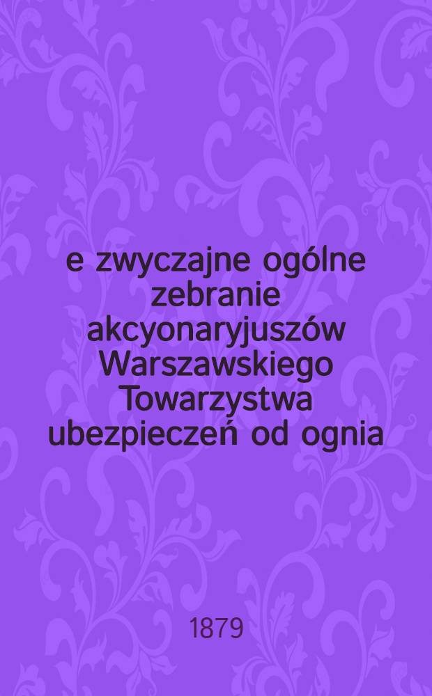 8-e zwyczajne ogólne zebranie akcyonaryjuszów Warszawskiego Towarzystwa ubezpieczeń od ognia