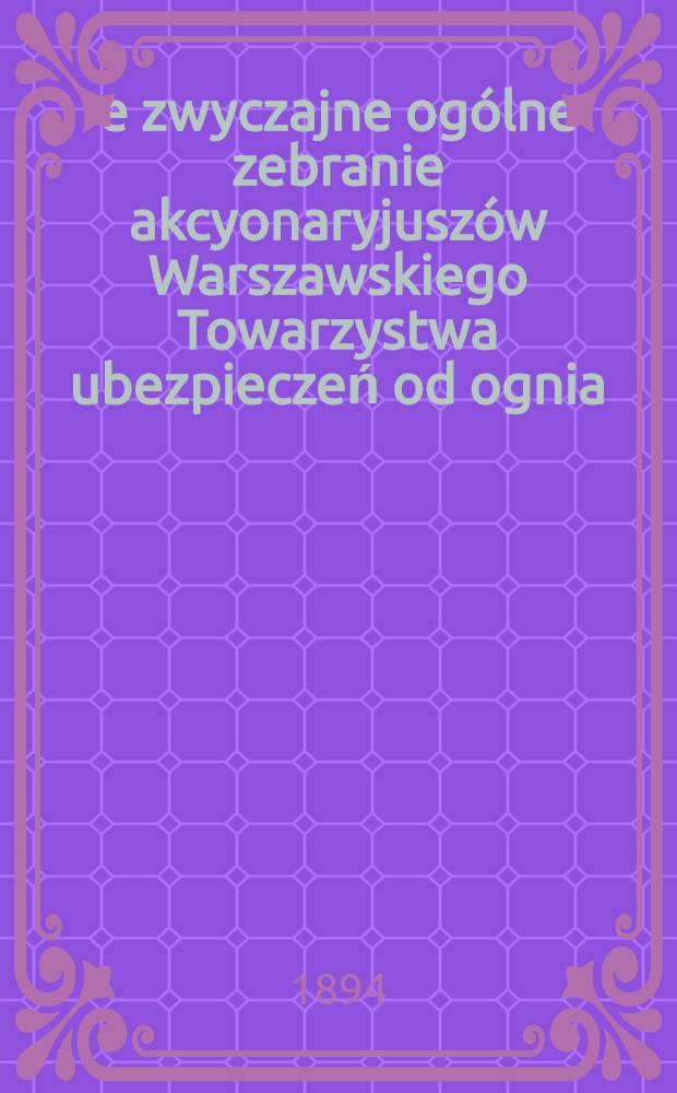 23-e zwyczajne ogólne zebranie akcyonaryjuszów Warszawskiego Towarzystwa ubezpieczeń od ognia