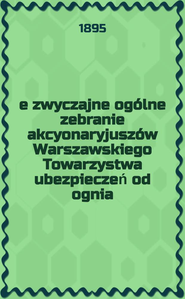 24-e zwyczajne ogólne zebranie akcyonaryjuszów Warszawskiego Towarzystwa ubezpieczeń od ognia